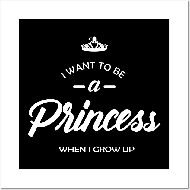 Princess - I want to be princess when I grow up Wall Art by KC Happy Shop